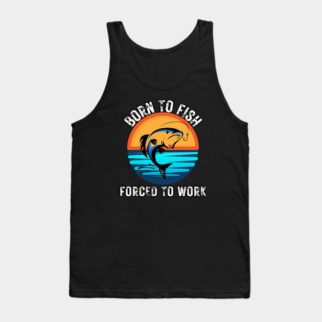 Born to Fish Forced to Work Tank Top by jackofdreams22